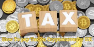 How To pay Tax on Cryptocurrency UK