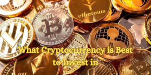 What Cryptocurrency is Best to Invest in