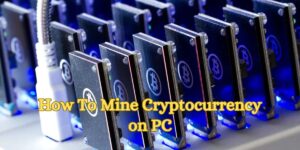 How To Mine Cryptocurrency on PC