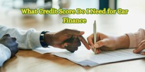 What Credit Score Do I Need for Car Finance
