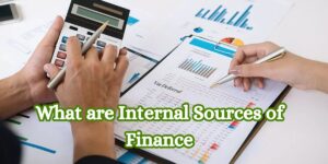 What are Internal Sources of Finance
