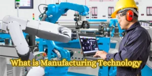 What is Manufacturing Technology