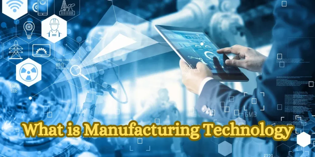 What is Manufacturing Technology