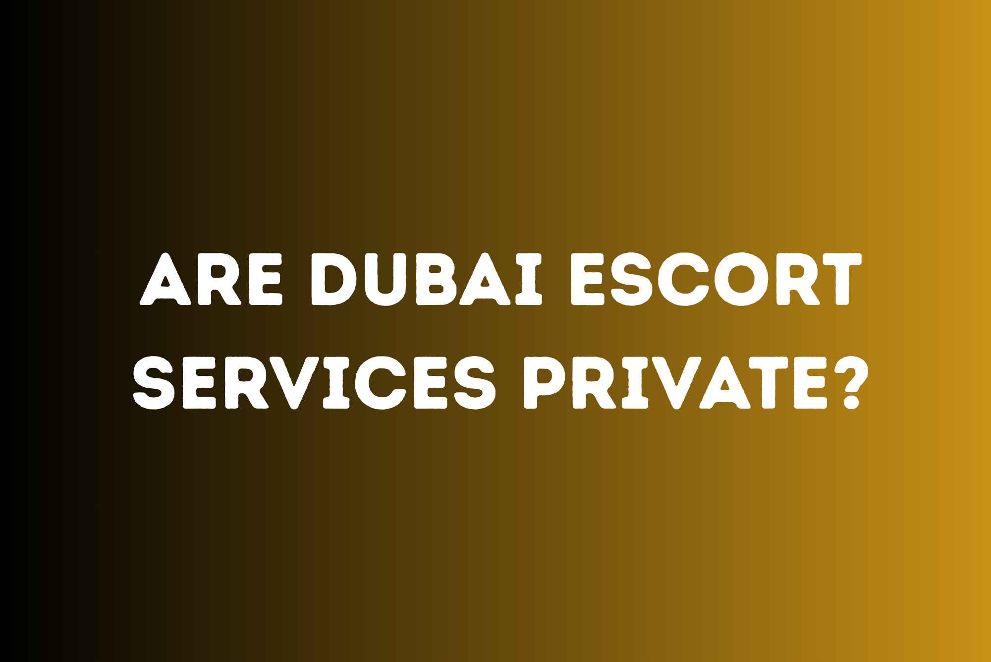 Are Dubai Escort Services Private