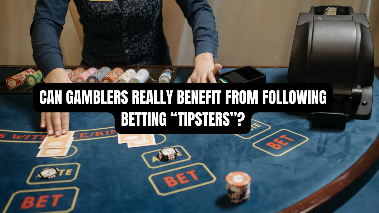 Can Gamblers Really Benefit From Following Betting “Tipsters”?