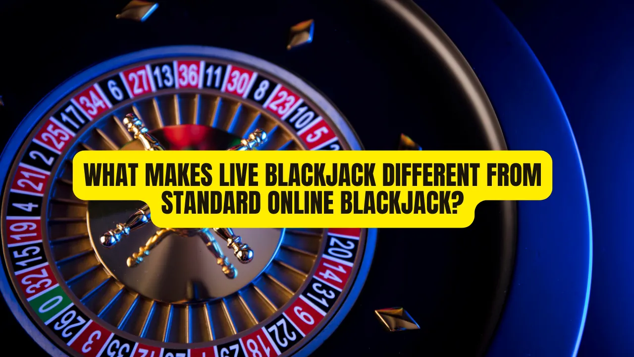 What Makes Live Blackjack Different From Standard Online Blackjack?