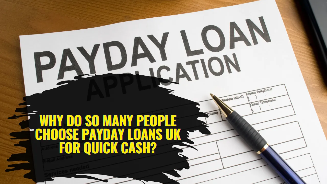 Why Do So Many People Choose Payday Loans UK for Quick Cash?