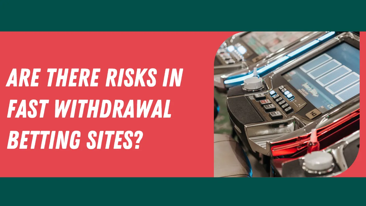 Are There Risks in Fast Withdrawal Betting Sites