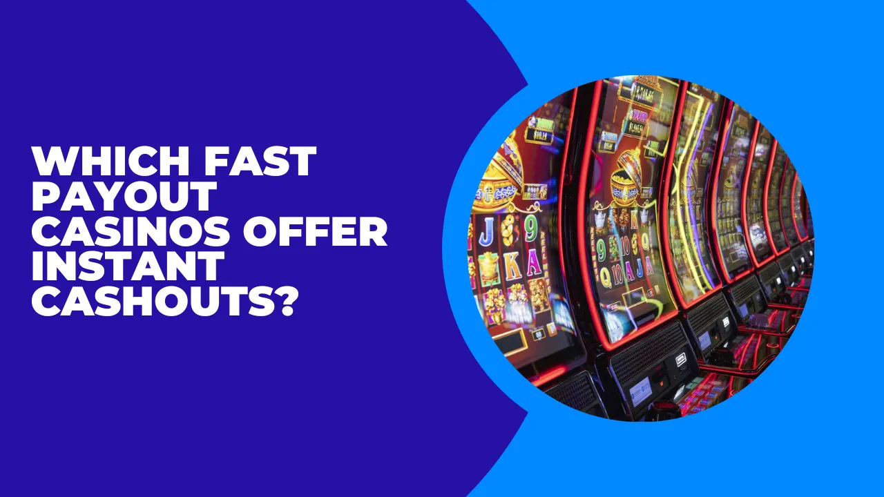 Which Fast Payout Casinos Offer Instant Cashouts?