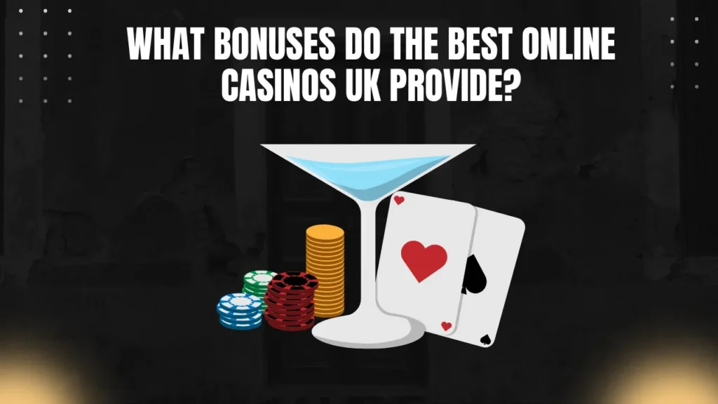What Bonuses Do the Best Online Casinos UK Provide?