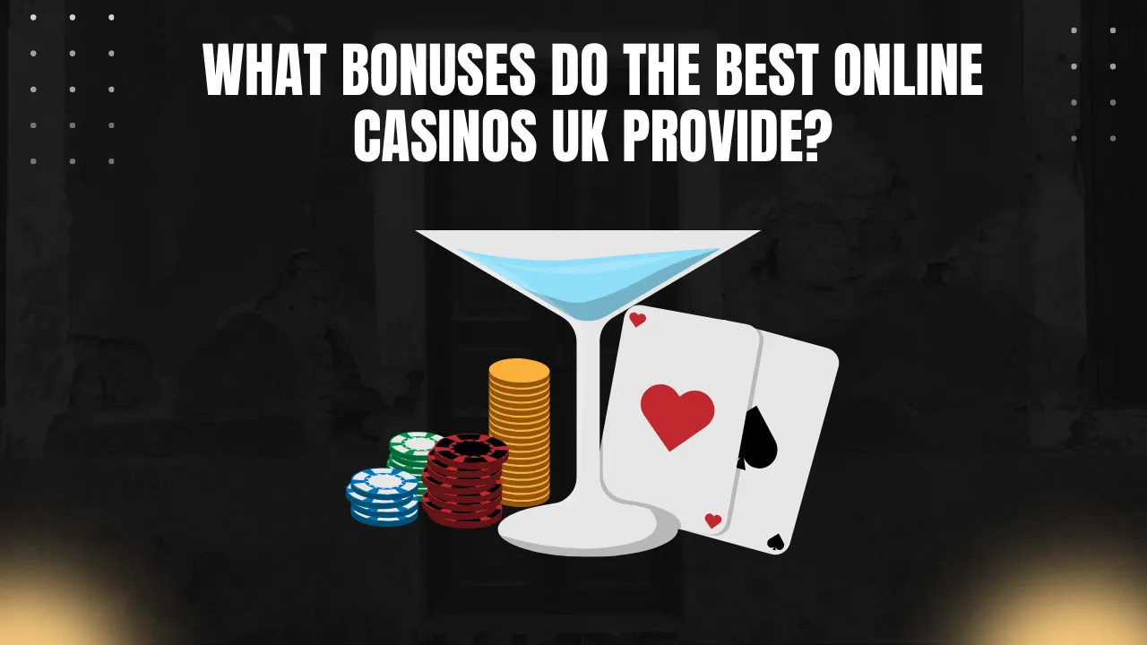 What Bonuses Do the Best Online Casinos UK Provide?